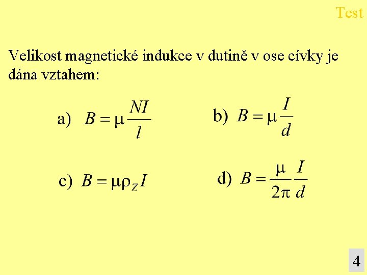 Test Velikost magnetické indukce v dutině v ose cívky je dána vztahem: 4 