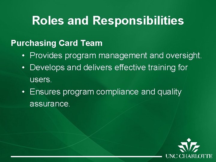 Roles and Responsibilities Purchasing Card Team • Provides program management and oversight. • Develops Roles and Responsibilities Purchasing Card Team • Provides program management and oversight. • Develops