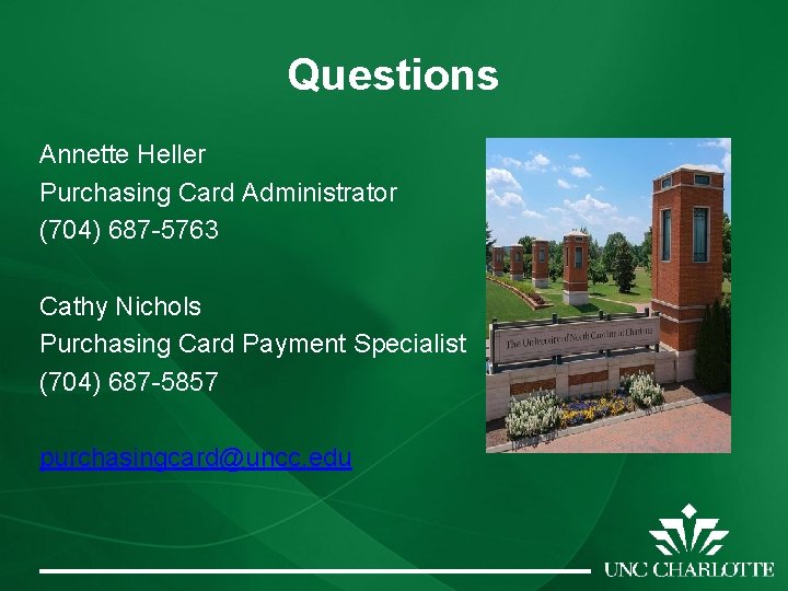 Questions Annette Heller Purchasing Card Administrator (704) 687 -5763 Cathy Nichols Purchasing Card Payment Questions Annette Heller Purchasing Card Administrator (704) 687 -5763 Cathy Nichols Purchasing Card Payment