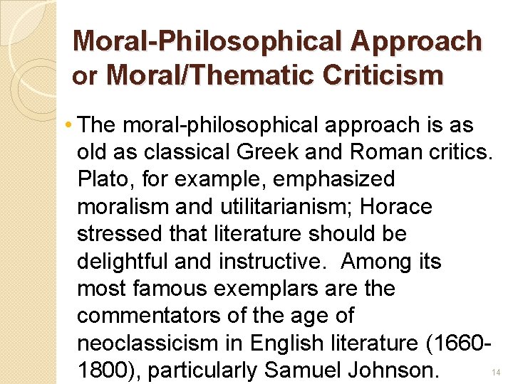 Moral-Philosophical Approach or Moral/Thematic Criticism • The moral-philosophical approach is as old as classical