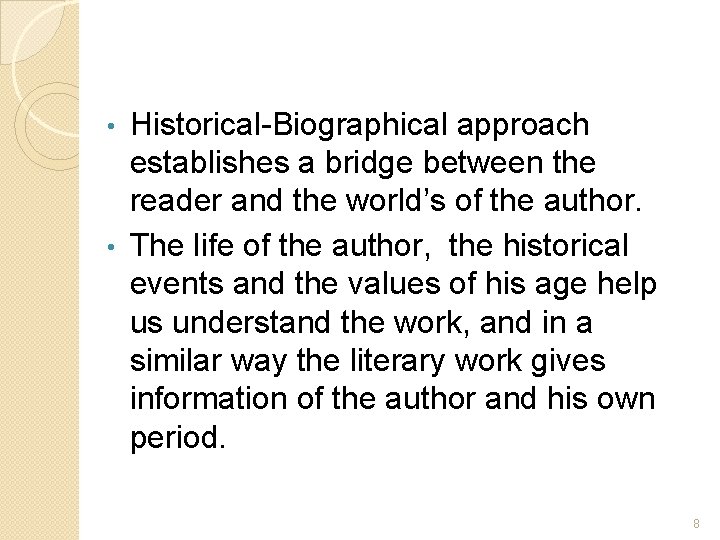 Historical-Biographical approach establishes a bridge between the reader and the world’s of the author.