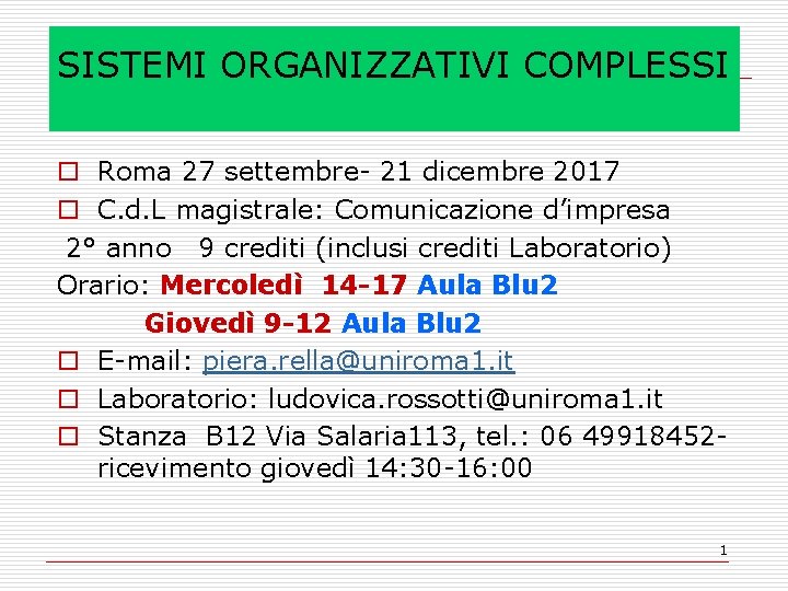 SISTEMI ORGANIZZATIVI COMPLESSI o Roma 27 settembre- 21 dicembre 2017 o C. d. L