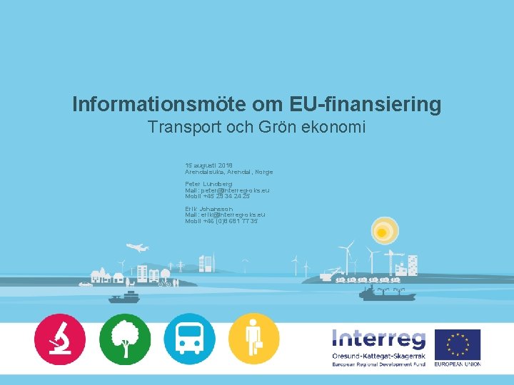 Informationsmöte om EU-finansiering Transport och Grön ekonomi 15 augusti 2018 Arendalsuka, Arendal, Norge Peter