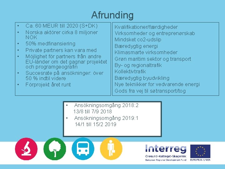 Afrunding • • Ca. 60 MEUR till 2020 (S+DK) Norska aktörer cirka 8 miljoner