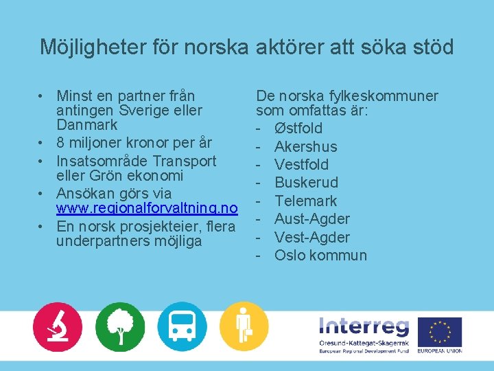 Möjligheter för norska aktörer att söka stöd • Minst en partner från antingen Sverige