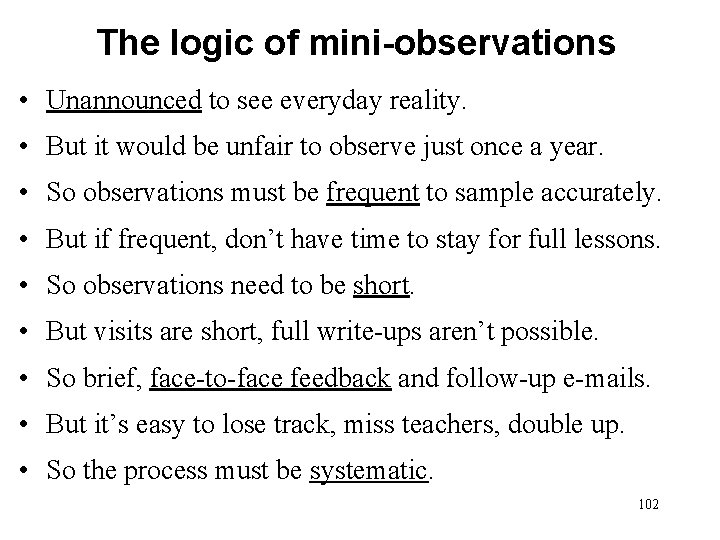 The logic of mini-observations • Unannounced to see everyday reality. • But it would