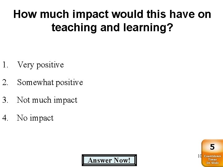 How much impact would this have on teaching and learning? 1. Very positive 2.