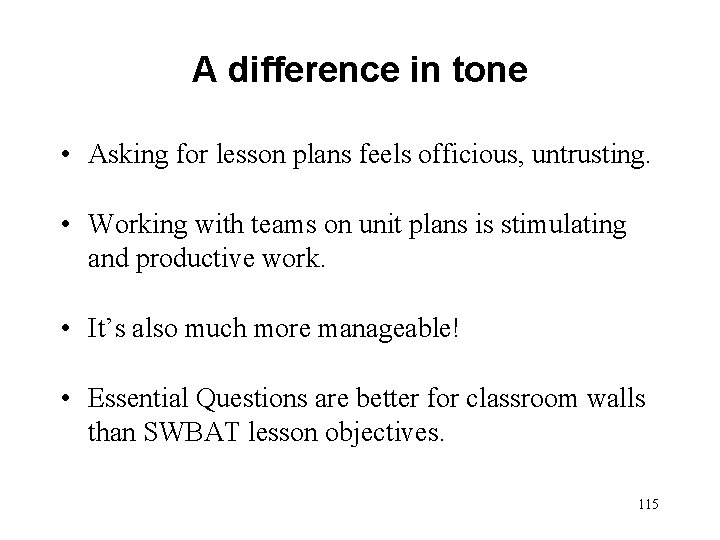 A difference in tone • Asking for lesson plans feels officious, untrusting. • Working