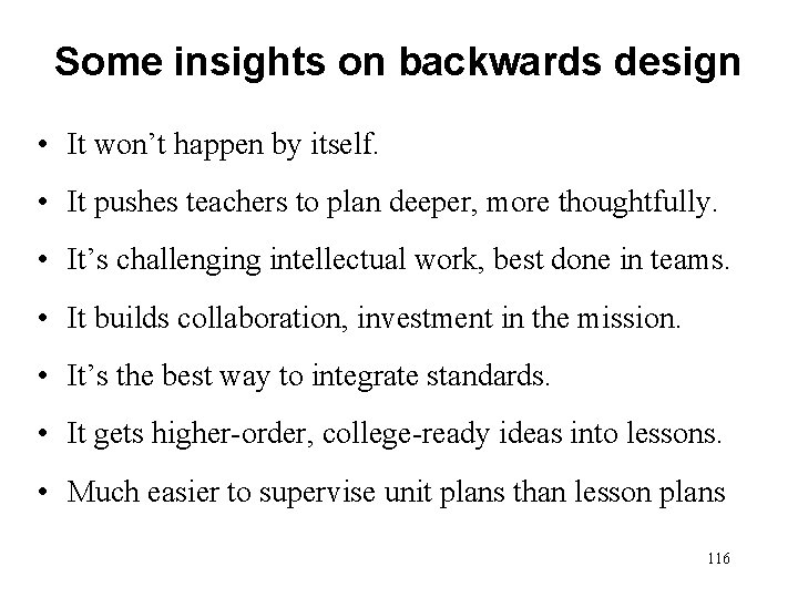 Some insights on backwards design • It won’t happen by itself. • It pushes