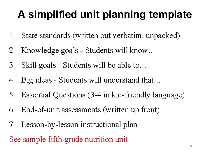 A simplified unit planning template 1. State standards (written out verbatim, unpacked) 2. Knowledge