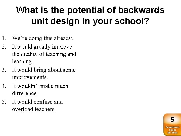 What is the potential of backwards unit design in your school? 1. We’re doing