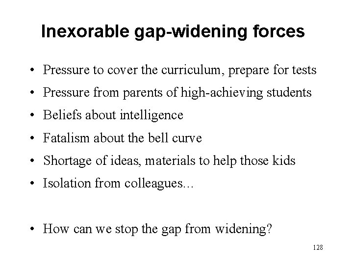 Inexorable gap-widening forces • Pressure to cover the curriculum, prepare for tests • Pressure