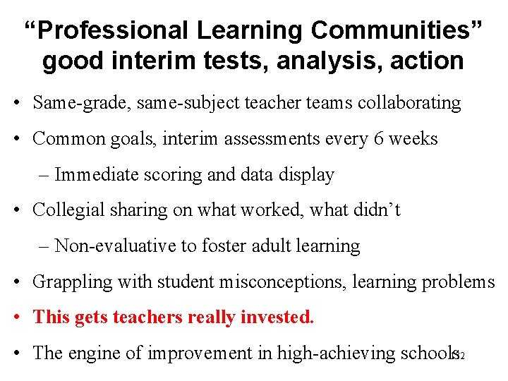 “Professional Learning Communities” good interim tests, analysis, action • Same-grade, same-subject teacher teams collaborating