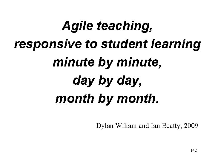 Agile teaching, responsive to student learning minute by minute, day by day, month by