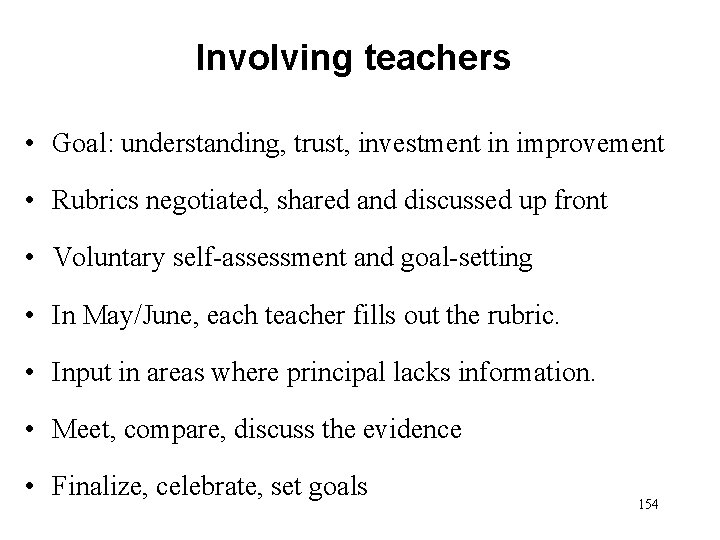 Involving teachers • Goal: understanding, trust, investment in improvement • Rubrics negotiated, shared and