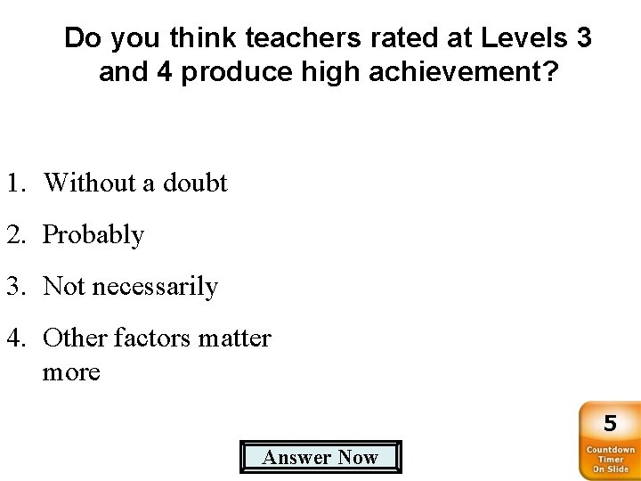 Do you think teachers rated at Levels 3 and 4 produce high achievement? 1.