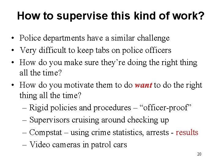How to supervise this kind of work? • Police departments have a similar challenge
