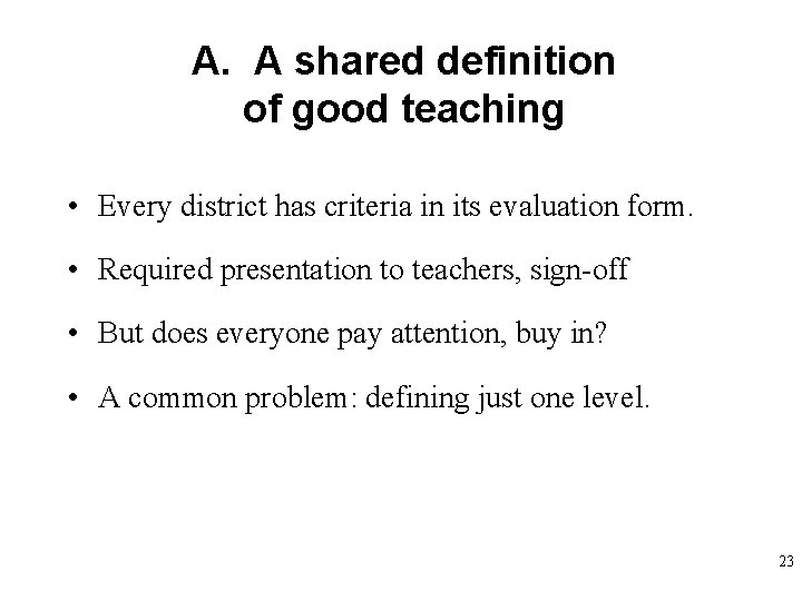 A. A shared definition of good teaching • Every district has criteria in its