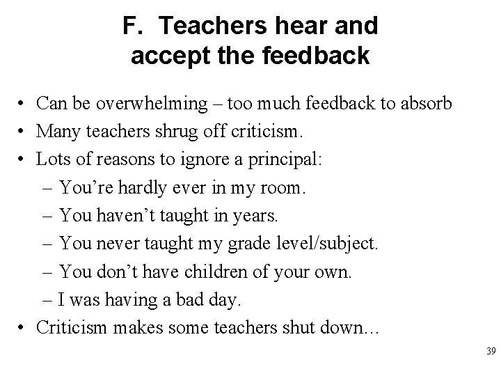 F. Teachers hear and accept the feedback • Can be overwhelming – too much
