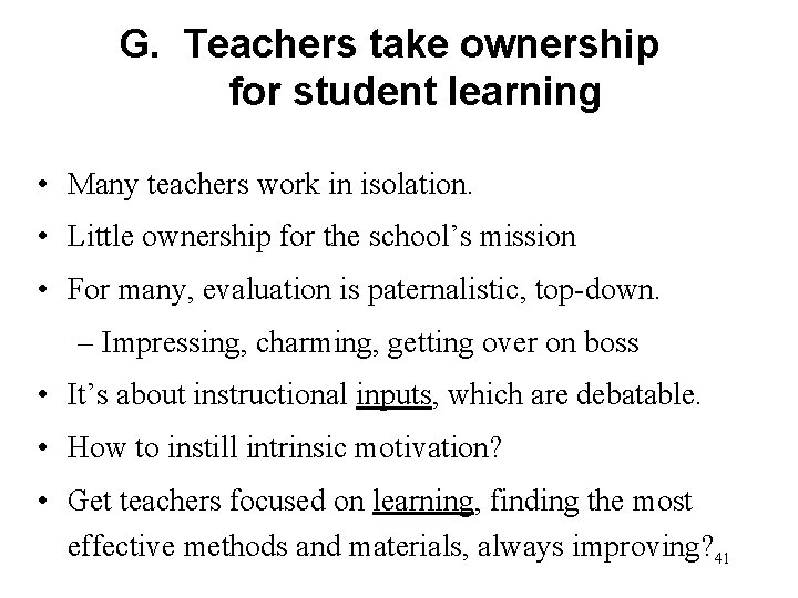 G. Teachers take ownership for student learning • Many teachers work in isolation. •