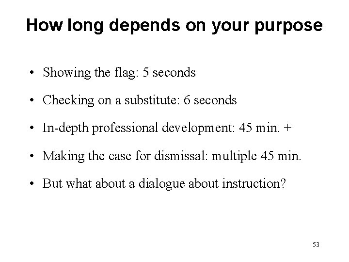 How long depends on your purpose • Showing the flag: 5 seconds • Checking