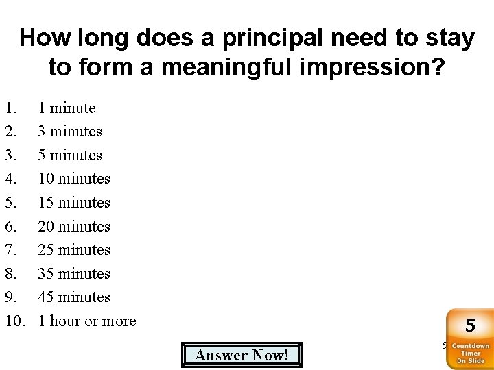 How long does a principal need to stay to form a meaningful impression? 1.