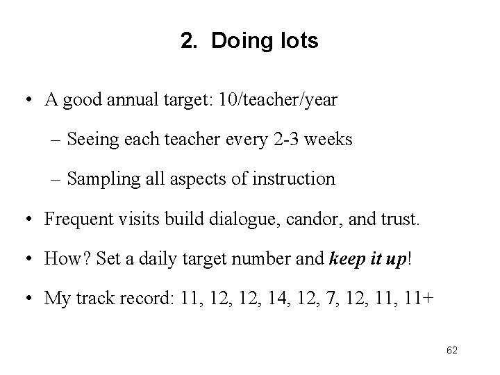 2. Doing lots • A good annual target: 10/teacher/year – Seeing each teacher every