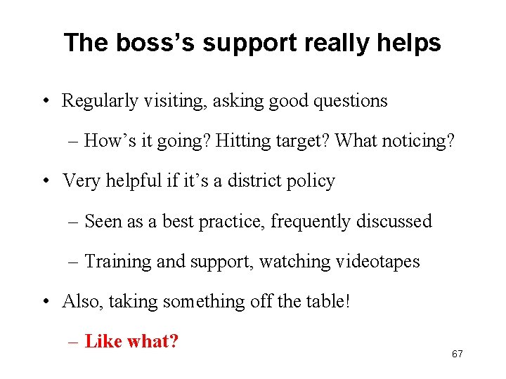 The boss’s support really helps • Regularly visiting, asking good questions – How’s it