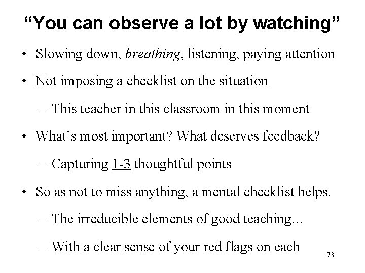 “You can observe a lot by watching” • Slowing down, breathing, listening, paying attention