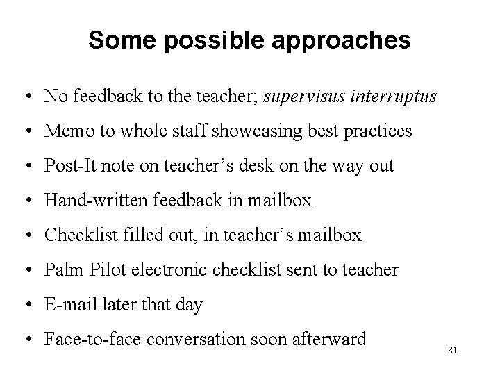 Some possible approaches • No feedback to the teacher; supervisus interruptus • Memo to