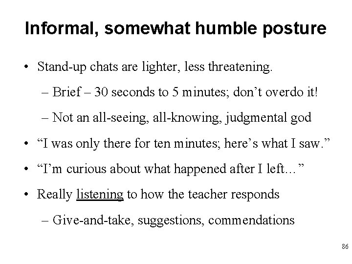 Informal, somewhat humble posture • Stand-up chats are lighter, less threatening. – Brief –