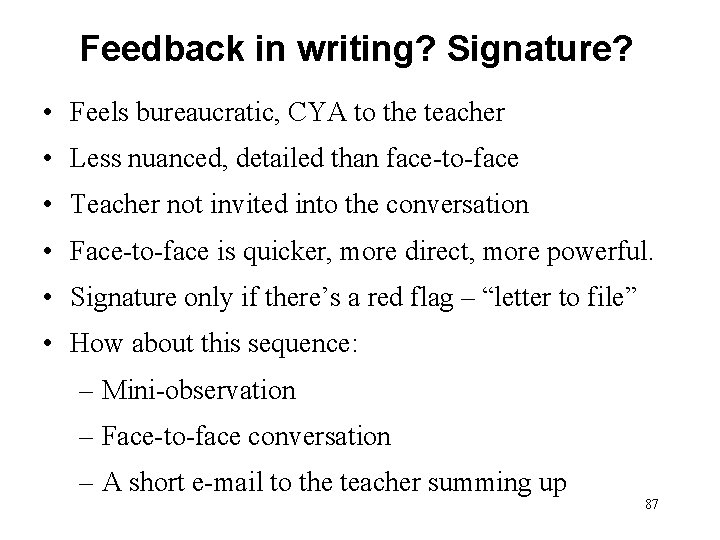 Feedback in writing? Signature? • Feels bureaucratic, CYA to the teacher • Less nuanced,