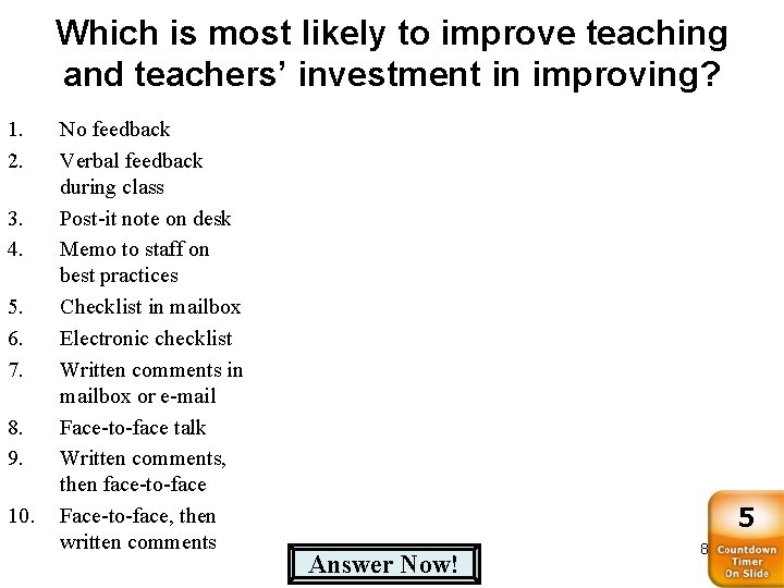 Which is most likely to improve teaching and teachers’ investment in improving? 1. 2.