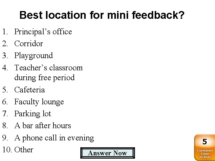 Best location for mini feedback? 1. 2. 3. 4. Principal’s office Corridor Playground Teacher’s