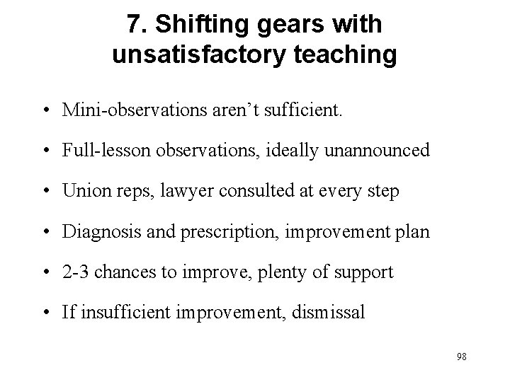 7. Shifting gears with unsatisfactory teaching • Mini-observations aren’t sufficient. • Full-lesson observations, ideally