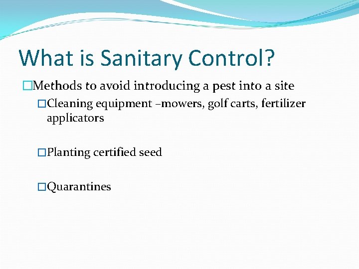 What is Sanitary Control? �Methods to avoid introducing a pest into a site �Cleaning