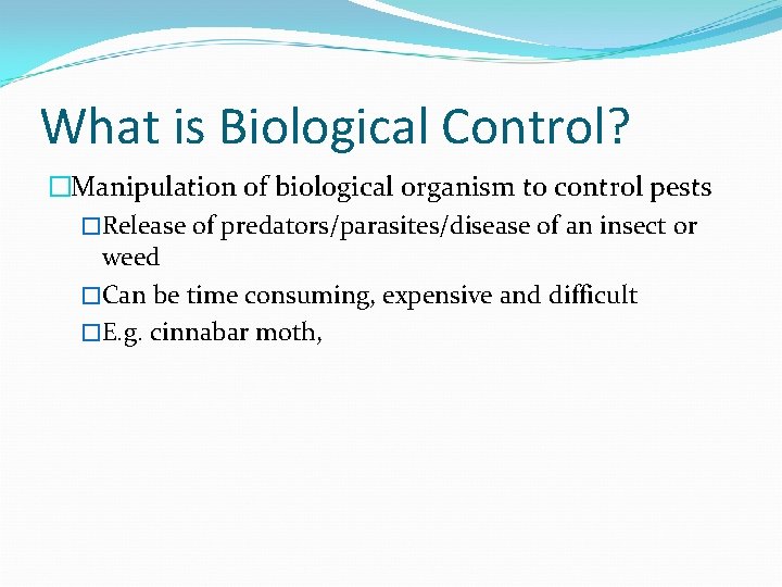What is Biological Control? �Manipulation of biological organism to control pests �Release of predators/parasites/disease