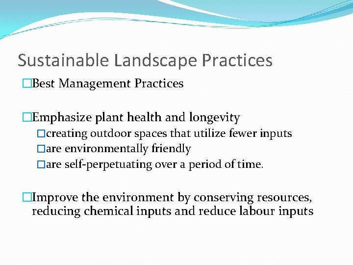 Sustainable Landscape Practices �Best Management Practices �Emphasize plant health and longevity �creating outdoor spaces