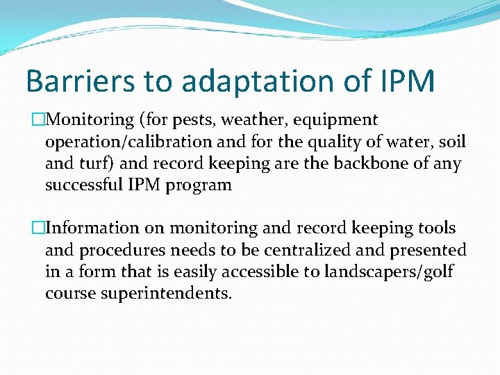 Barriers to adaptation of IPM �Monitoring (for pests, weather, equipment operation/calibration and for the