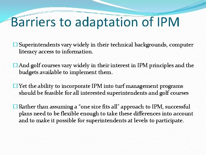 Barriers to adaptation of IPM � Superintendents vary widely in their technical backgrounds, computer