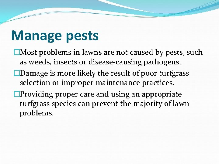 Manage pests �Most problems in lawns are not caused by pests, such as weeds,