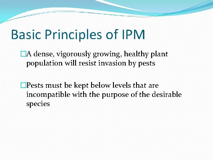 Basic Principles of IPM �A dense, vigorously growing, healthy plant population will resist invasion