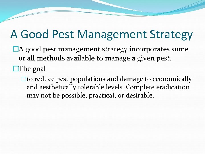 A Good Pest Management Strategy �A good pest management strategy incorporates some or all