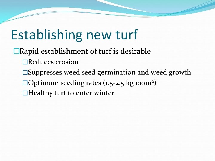 Establishing new turf �Rapid establishment of turf is desirable �Reduces erosion �Suppresses weed seed