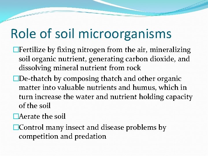 Role of soil microorganisms �Fertilize by fixing nitrogen from the air, mineralizing soil organic