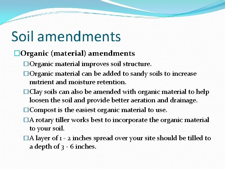 Soil amendments �Organic (material) amendments �Organic material improves soil structure. �Organic material can be