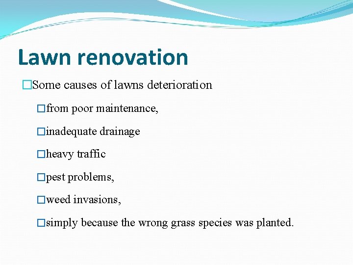 Lawn renovation �Some causes of lawns deterioration �from poor maintenance, �inadequate drainage �heavy traffic