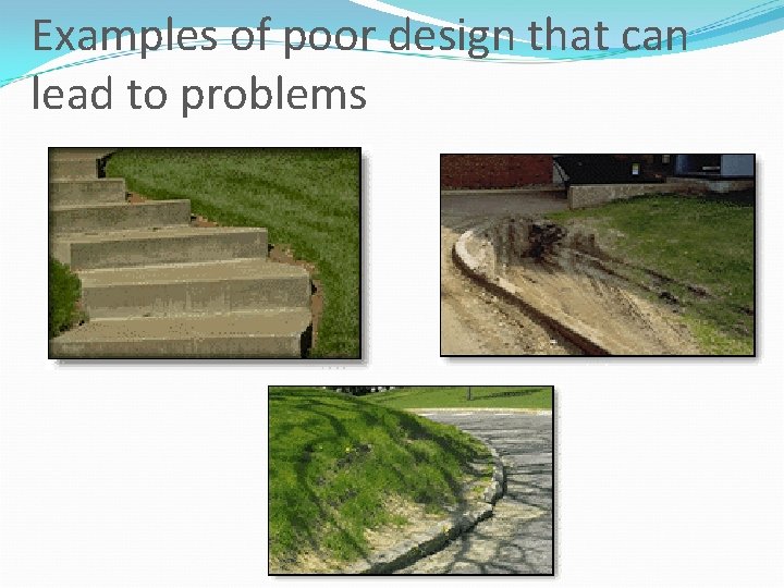 Examples of poor design that can lead to problems 