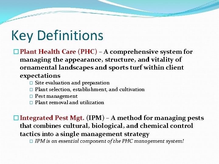 Key Definitions �Plant Health Care (PHC) – A comprehensive system for managing the appearance,