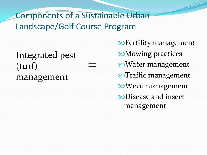 Components of a Sustainable Urban Landscape/Golf Course Program Integrated pest (turf) management = Fertility